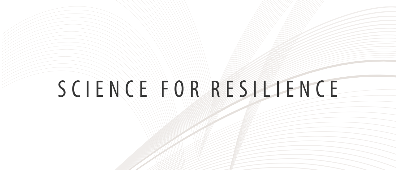 SCIENCE FOR RESILIENCE